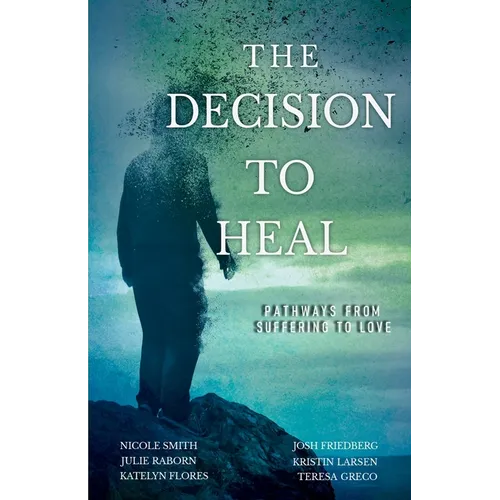The Decision to Heal: Pathways from Suffering to Love