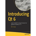 Introducing Qt 6: Learn to Build Fun Apps & Games for Mobile & Desktop in C++