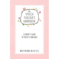 The Speech Teacher's Handbook: A Parent's Guide to Speech & Language