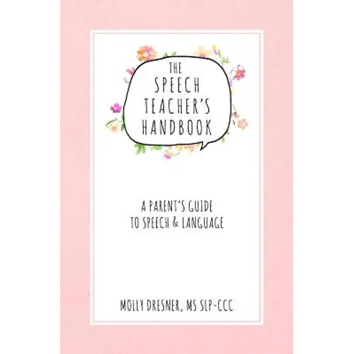 The Speech Teacher's Handbook: A Parent's Guide to Speech & Language
