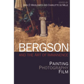 Bergson and the Art of Immanence: Painting, Photography, Film