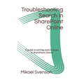Troubleshooting Search in SharePoint Online: A guide to solving search issues in SharePoint Online