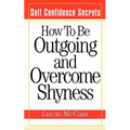 Self Confidence Secrets: How To Be Outgoing and Overcome Shyness