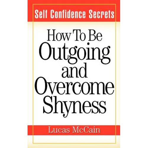 Self Confidence Secrets: How To Be Outgoing and Overcome Shyness