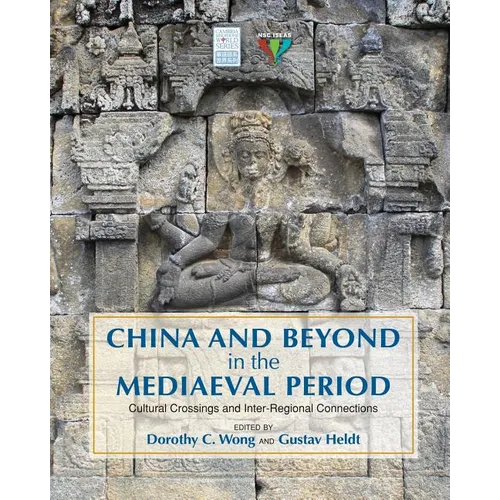 China and Beyond in the Mediaeval Period: Cultural Crossings and Inter-Regional Connections