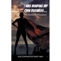 I Was Minding My Own Business...: My Spiritual Autobiography