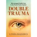 Double Trauma: Mismanaged Health Care in the Parent Foster System
