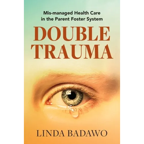 Double Trauma: Mismanaged Health Care in the Parent Foster System
