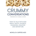 Crummy Conversations: How to Talk with Kids about Death, Divorce, Diagnosis, Disaster and Departure