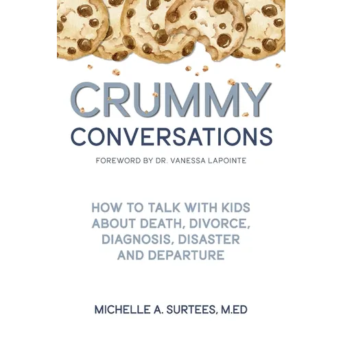 Crummy Conversations: How to Talk with Kids about Death, Divorce, Diagnosis, Disaster and Departure