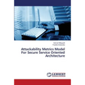 Attackability Metrics Model For Secure Service Oriented Architecture