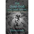 The Goat-God and Other Stories: Cautionary Tales For Peculiar People
