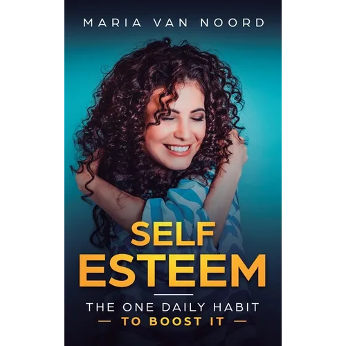 Self Esteem: The One Daily Habit - To Boost It