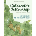 Watercolor Fellowship: Pondering, Painting, Prayer - Off The Fence On The Narrow Road