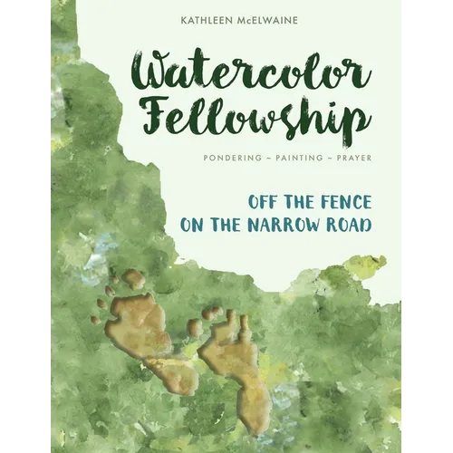 Watercolor Fellowship: Pondering, Painting, Prayer - Off The Fence On The Narrow Road