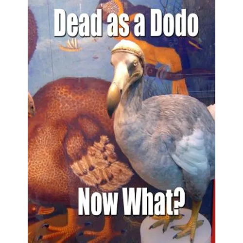 Dead as a Dodo - Now What?: Important Info You'll Need Once I'm Gone