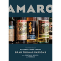 Amaro: The Spirited World of Bittersweet, Herbal Liqueurs, with Cocktails, Recipes, Andformulas