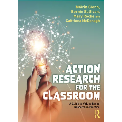 Action Research for the Classroom: A Guide to Values-Based Research in Practice