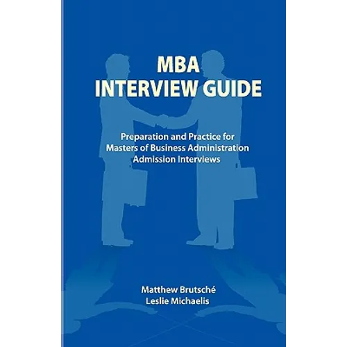 MBA Interview Guide: Preparation and Practice for Masters of Business Administration Admission Interviews