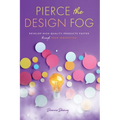 Pierce the Design Fog: Develop High-Quality Products Faster Through Team Innovation