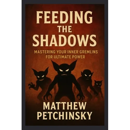 Feeding the Shadows: Mastering Your Inner Gremlins for Ultimate Power