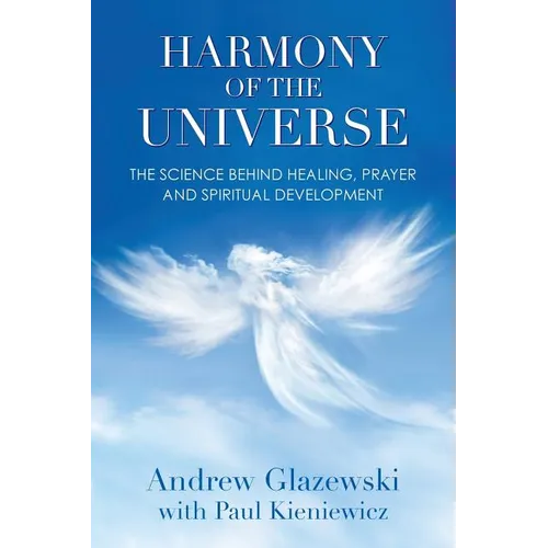 Harmony of the Universe: The Science Behind Healing, Prayer and Spiritual Development