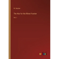 The War for the Rhine Frontier: Vol. I