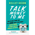 Talk Money to Me: Save Well, Spend Some, and Feel Good about Your Money
