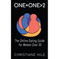 One + One >2: The Online Dating Guide for Women Over 50