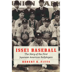 Issei Baseball: The Story of the First Japanese American Ballplayers