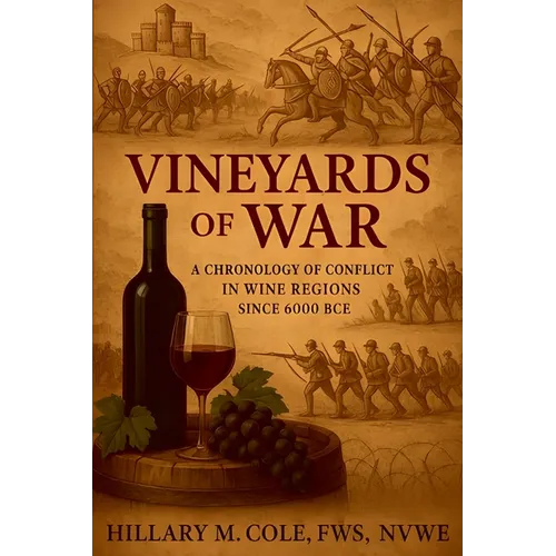 Vineyards of War: A Chronology of Conflict in Wine Regions Since 6000 BCE