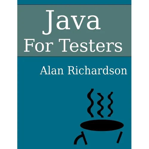 Java For Testers: Learn Java fundamentals fast