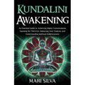 Kundalini Awakening: An Essential Guide to Achieving Higher Consciousness, Opening the Third Eye, Balancing Your Chakras, and Understanding