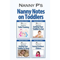 Nanny Notes on Toddlers: (Nanny P's Blueprints for Toilet Training, Eating, Sleeping and Raising Confident Children)
