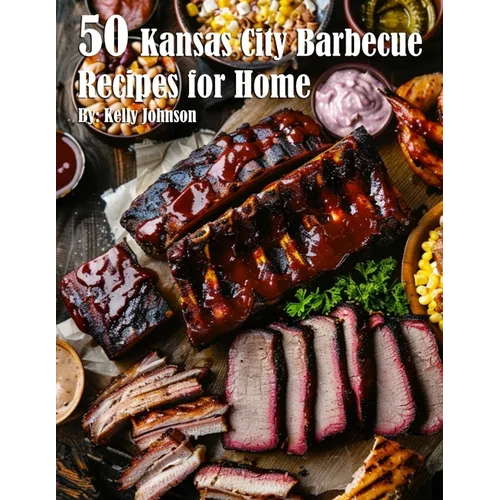 50 Kansas City Barbecue Recipes for Home
