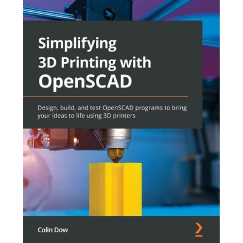 Simplifying 3D Printing with OpenSCAD: Design, build, and test OpenSCAD programs to bring your ideas to life using 3D printers