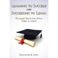 Learning to Succeed and Succeeding to Learn: The Smart Way to Earn Better Grades in School