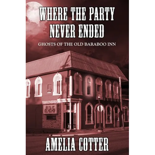 Where The Party Never Ended: Ghosts of the Old Baraboo Inn