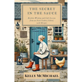 The Secret in the Sauce: Kitchen Wisdom and Life Lessons from an Irish Cookery School, with Recipes