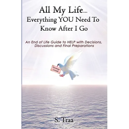 All My Life...Everything YOU Need to Know After I Go