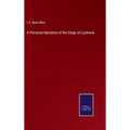 A Personal Narrative of the Siege of Lucknow