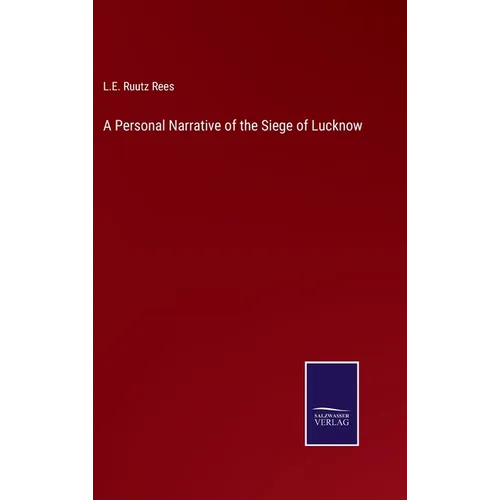 A Personal Narrative of the Siege of Lucknow