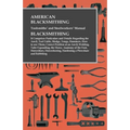 American Blacksmithing, Toolsmiths' and Steelworkers' Manual - It Comprises Particulars and Details Regarding: the Anvil, Tool Table, Sledge, Tongs, H