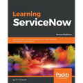 Learning ServiceNow - Second Edition: Administration and development on the Now platform, for powerful IT automation