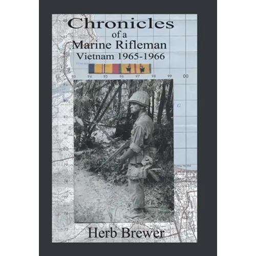 Chronicles of a Marine Rifleman: Vietnam, 1965-1966
