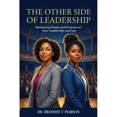 The Other Side of Leadership: Reclaiming Power and Purpose on Your Leadership Journey