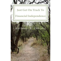 Just Get on Track To Financial Independence