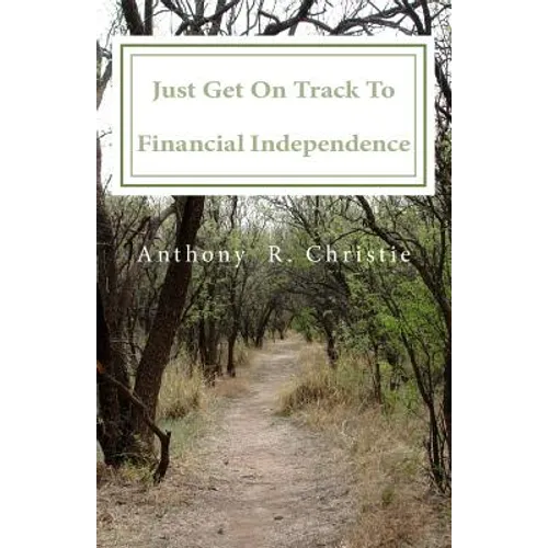 Just Get on Track To Financial Independence