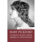Mary Pickford: Canada's Silent Siren, America's Sweetheart - Paperback