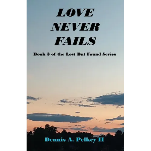 Love Never Fails - Book 3 of the Lost But Found Series